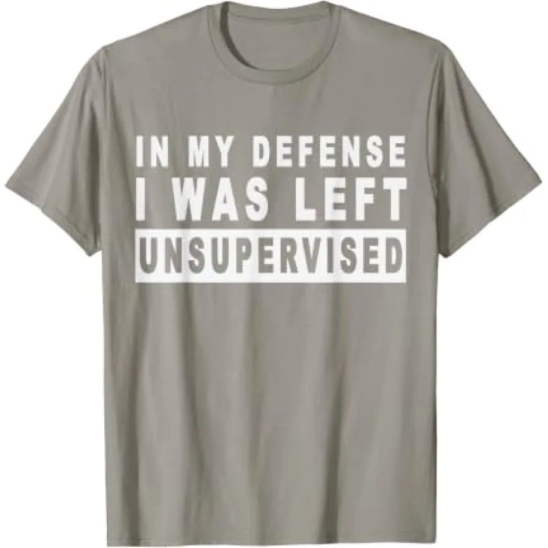 In My Defense, I Was Left Unsupervised In My Defense, I Was Left Unsupervised