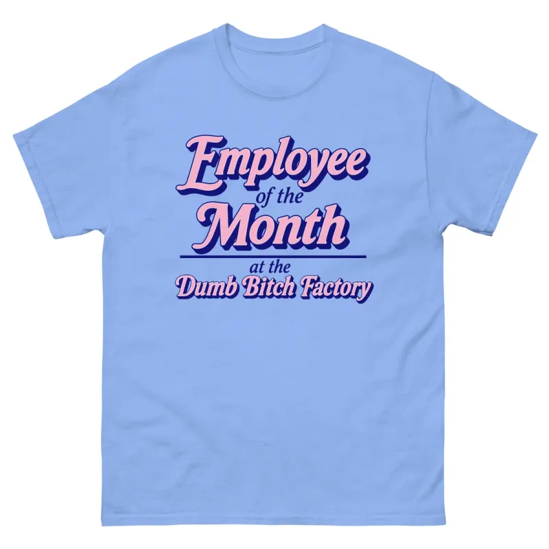 Employee of the Month at the Dumb Bitch Factory Employee of the Month at the Dumb Bitch Factory
