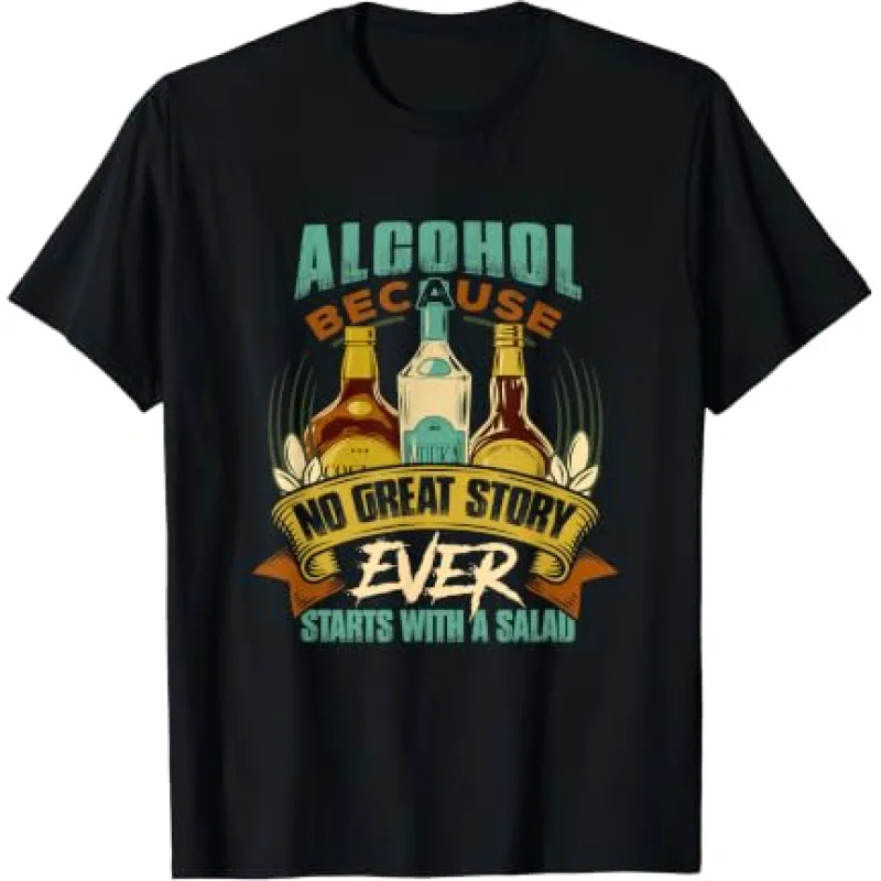 Alcohol, Because No Great Story Ever Started With Someone Eating a Salad Alcohol, Because No Great Story Ever Started With Someone Eating a Salad