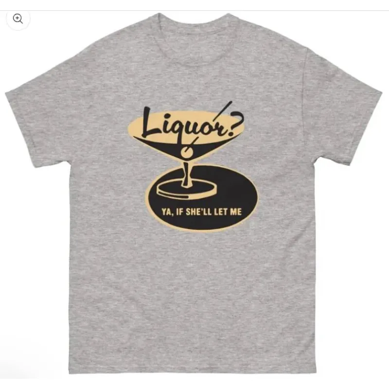 Liquor? Ya, If She'll Let Me