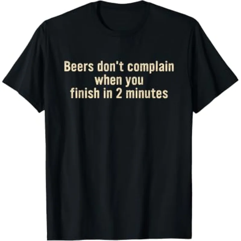 Beers Don't Complain When You Finish in 2 Minutes