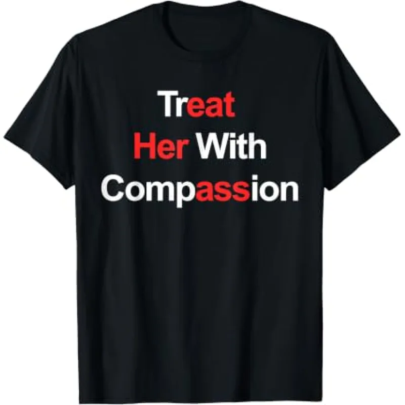 Treat Her with Compassion Treat Her with Compassion
