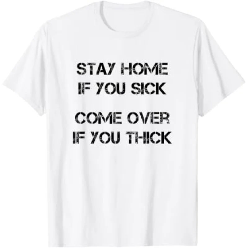 Stay Home if You Sick, Come Over if You Thick
